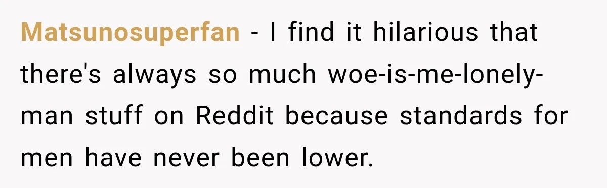 Man Makes Tea For His Sick Wife, Then Coworkers Treat Him Like A Marriage Unicorn Matsunosuperfan − I find it hilarious that there's always so much woe-is-me-lonely-man stuff on Reddit because standards for men have never been lower.