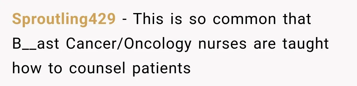 Man Makes Tea For His Sick Wife, Then Coworkers Treat Him Like A Marriage Unicorn Sproutling429 − This is so common that B__ast Cancer/Oncology nurses are taught how to counsel patients