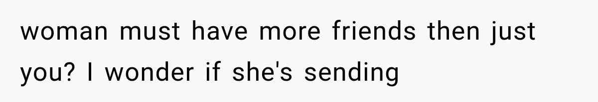 Pregnant Woman Feels Trapped by Her Grieving Friend, Then Hates Herself for Wanting Space woman must have more friends then just you? I wonder if she's sending