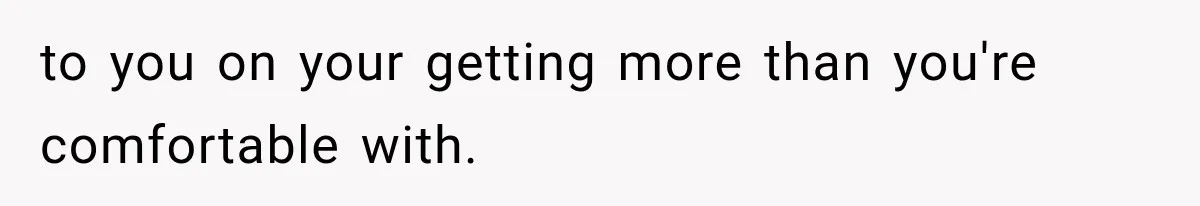 Pregnant Woman Feels Trapped by Her Grieving Friend, Then Hates Herself for Wanting Space to you on your getting more than you're comfortable with.