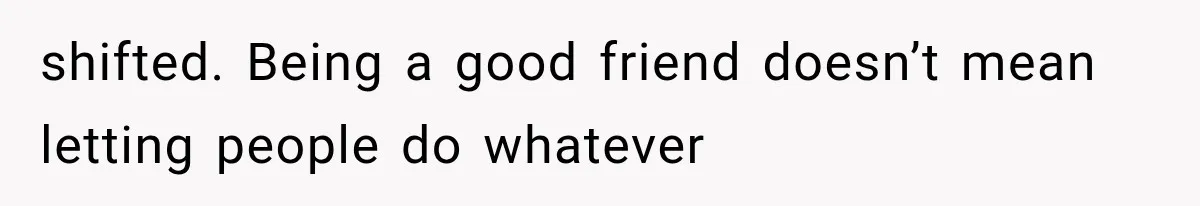 Pregnant Woman Feels Trapped by Her Grieving Friend, Then Hates Herself for Wanting Space shifted. Being a good friend doesn’t mean letting people do whatever