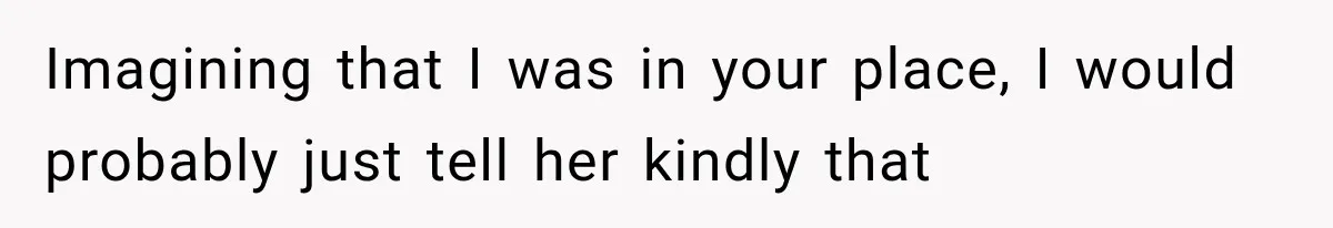 Pregnant Woman Feels Trapped by Her Grieving Friend, Then Hates Herself for Wanting Space Imagining that I was in your place, I would probably just tell her kindly that