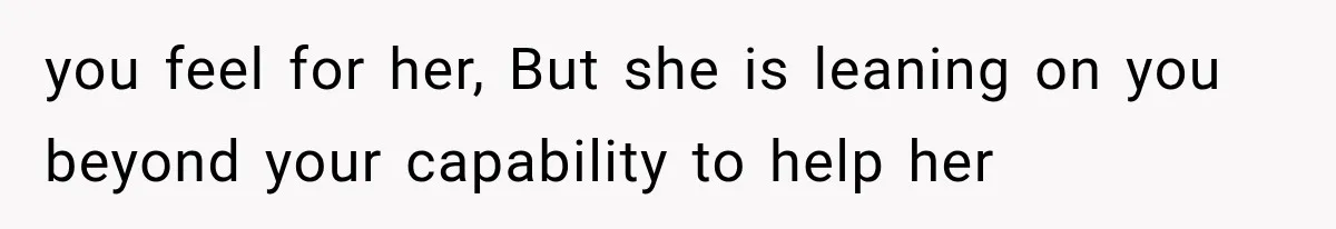 Pregnant Woman Feels Trapped by Her Grieving Friend, Then Hates Herself for Wanting Space you feel for her, But she is leaning on you beyond your capability to help her