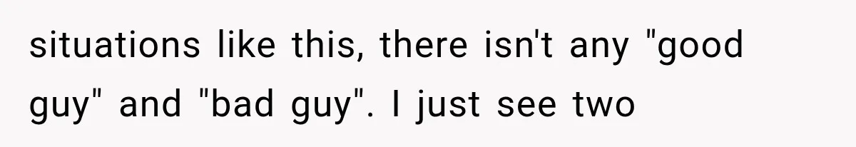 Pregnant Woman Feels Trapped by Her Grieving Friend, Then Hates Herself for Wanting Space situations like this, there isn't any "good guy" and "bad guy". I just see two