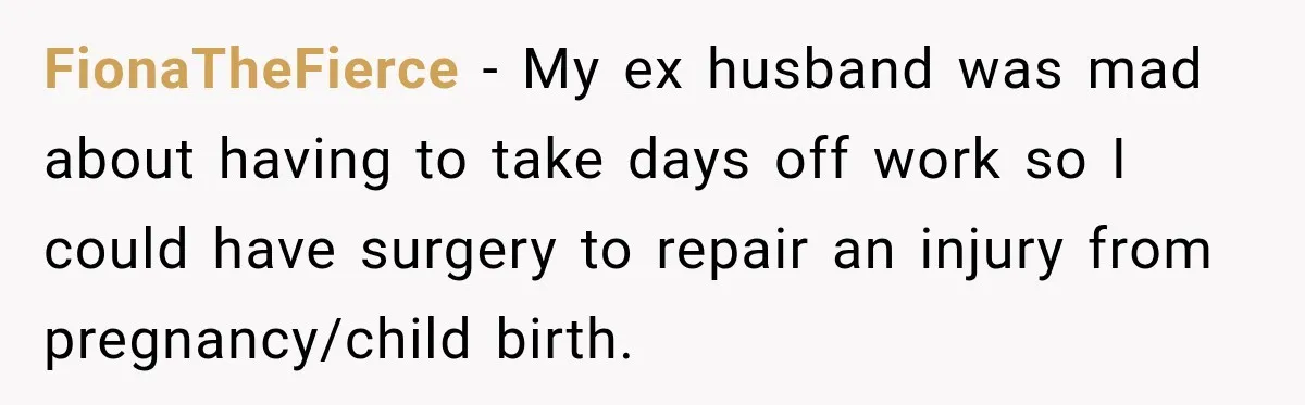 Man Makes Tea For His Sick Wife, Then Coworkers Treat Him Like A Marriage Unicorn FionaTheFierce − My ex husband was mad about having to take days off work so I could have surgery to repair an injury from pregnancy/child birth.