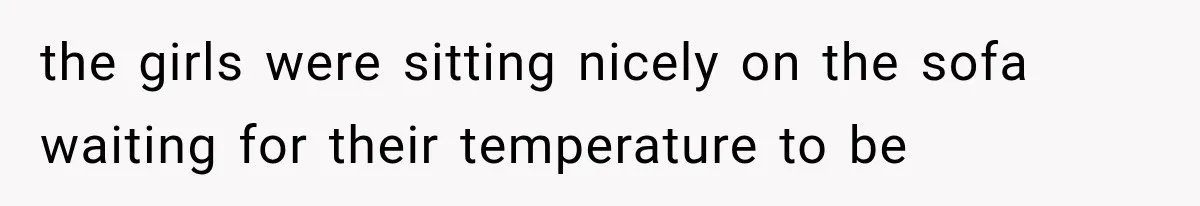 Twins Trick the Thermometer to Attend Their School Party, Then Immediately Regret Their Clever Plan the girls were sitting nicely on the sofa waiting for their temperature to be
