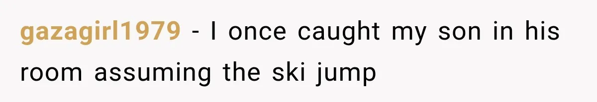 Twins Trick the Thermometer to Attend Their School Party, Then Immediately Regret Their Clever Plan gazagirl1979 − I once caught my son in his room assuming the ski jump