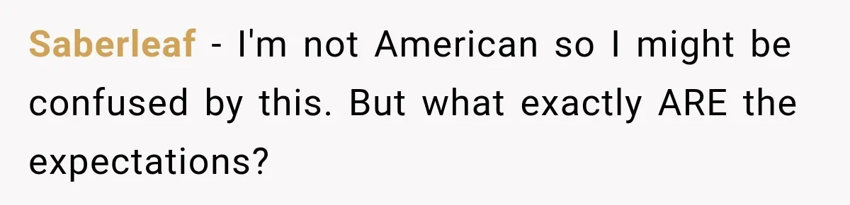 Saberleaf − I'm not American so I might be confused by this. But what exactly ARE the expectations?