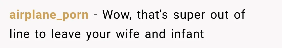 airplane_porn − Wow, that's super out of line to leave your wife and infant