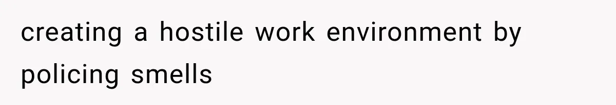 creating a hostile work environment by policing smells