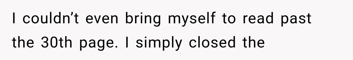 I couldn’t even bring myself to read past the 30th page. I simply closed the