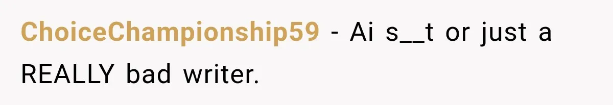 ChoiceChampionship59 − Ai s__t or just a REALLY bad writer.