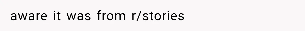 aware it was from r/stories