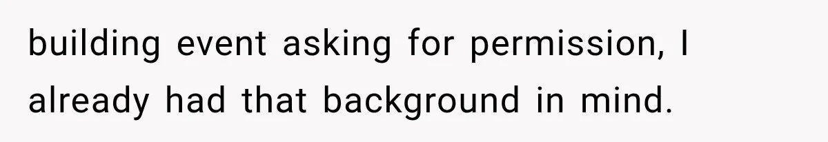 building event asking for permission, I already had that background in mind.