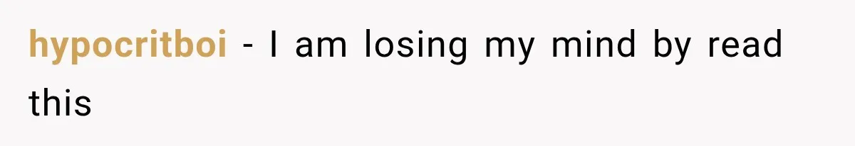 hypocritboi − I am losing my mind by read this