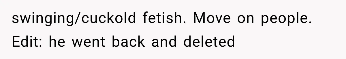 swinging/cuckold fetish. Move on people. Edit: he went back and deleted
