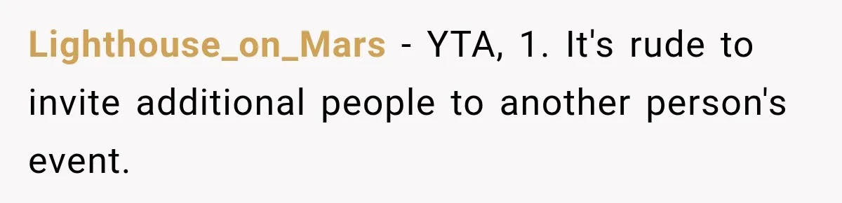 Lighthouse_on_Mars − YTA, 1. It's rude to invite additional people to another person's event.