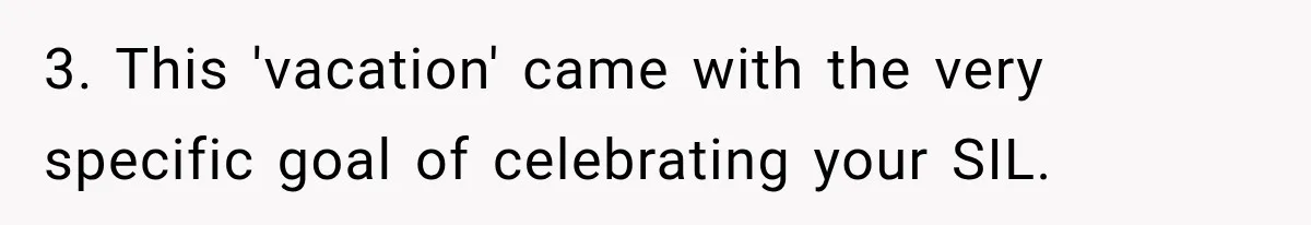3. This 'vacation' came with the very specific goal of celebrating your SIL.