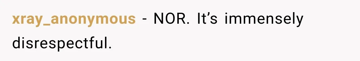 xray_anonymous − NOR. It’s immensely disrespectful.
