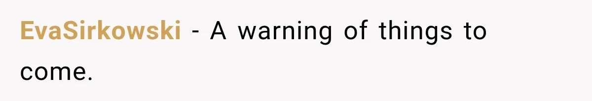 EvaSirkowski − A warning of things to come.
