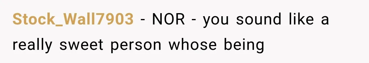 Stock_Wall7903 − NOR - you sound like a really sweet person whose being