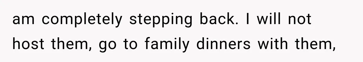 After a Miscarriage, Her Mother-in-Law Said “It’s Not My Job to Console You.” Four Months Later, She Finally Walked Away. am completely stepping back. I will not host them, go to family dinners with them,