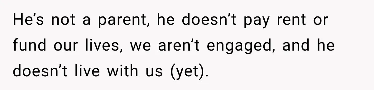 Widow Lets Sick Daughter Sleep On The Couch, But Her Boyfriend Says She’s Disrespecting Him He’s not a parent, he doesn’t pay rent or fund our lives, we aren’t engaged, and he doesn’t live with us (yet).