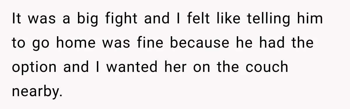 Widow Lets Sick Daughter Sleep On The Couch, But Her Boyfriend Says She’s Disrespecting Him It was a big fight and I felt like telling him to go home was fine because he had the option and I wanted her on the couch nearby.