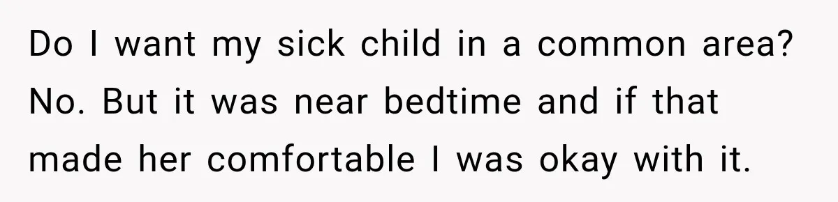 Widow Lets Sick Daughter Sleep On The Couch, But Her Boyfriend Says She’s Disrespecting Him Do I want my sick child in a common area? No. But it was near bedtime and if that made her comfortable I was okay with it.