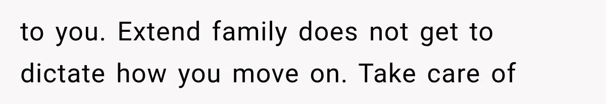 After a Miscarriage, Her Mother-in-Law Said “It’s Not My Job to Console You.” Four Months Later, She Finally Walked Away. to you. Extend family does not get to dictate how you move on. Take care of
