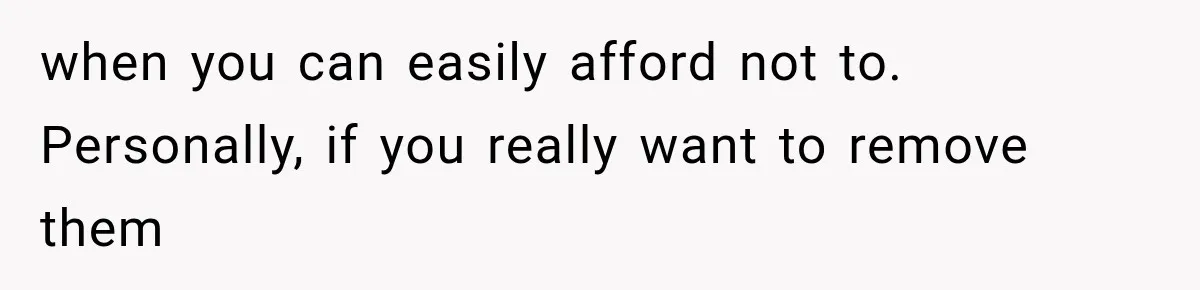 After a Miscarriage, Her Mother-in-Law Said “It’s Not My Job to Console You.” Four Months Later, She Finally Walked Away. when you can easily afford not to. Personally, if you really want to remove them