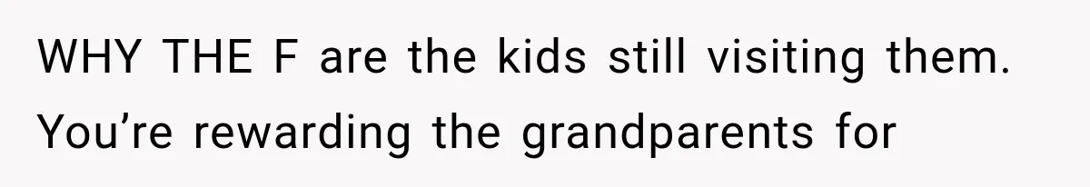 After a Miscarriage, Her Mother-in-Law Said “It’s Not My Job to Console You.” Four Months Later, She Finally Walked Away. WHY THE F are the kids still visiting them. You’re rewarding the grandparents for