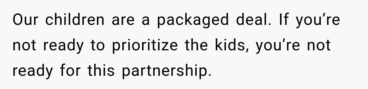 Widow Lets Sick Daughter Sleep On The Couch, But Her Boyfriend Says She’s Disrespecting Him Our children are a packaged deal. If you’re not ready to prioritize the kids, you’re not ready for this partnership.