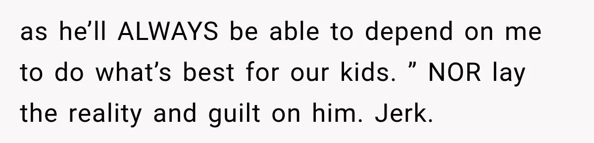 Widow Lets Sick Daughter Sleep On The Couch, But Her Boyfriend Says She’s Disrespecting Him as he’ll ALWAYS be able to depend on me to do what’s best for our kids. ” NOR lay the reality and guilt on him. Jerk.