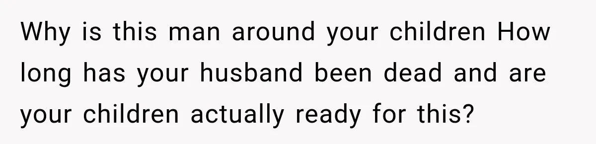 Widow Lets Sick Daughter Sleep On The Couch, But Her Boyfriend Says She’s Disrespecting Him Why is this man around your children How long has your husband been dead and are your children actually ready for this?