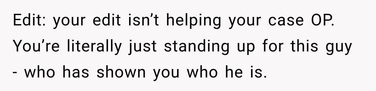 Widow Lets Sick Daughter Sleep On The Couch, But Her Boyfriend Says She’s Disrespecting Him Edit: your edit isn’t helping your case OP. You’re literally just standing up for this guy - who has shown you who he is.