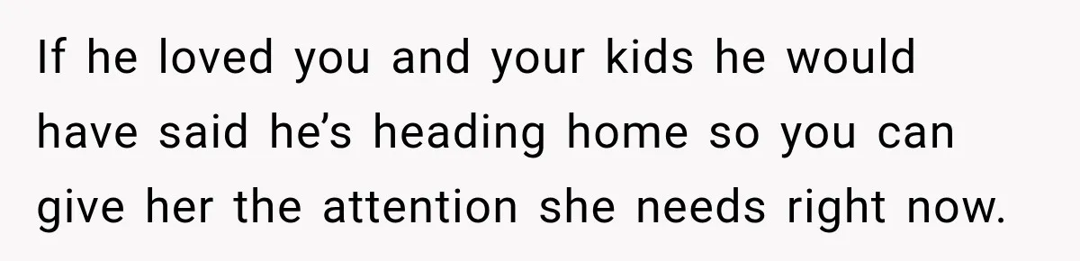 Widow Lets Sick Daughter Sleep On The Couch, But Her Boyfriend Says She’s Disrespecting Him If he loved you and your kids he would have said he’s heading home so you can give her the attention she needs right now.