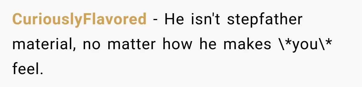 Widow Lets Sick Daughter Sleep On The Couch, But Her Boyfriend Says She’s Disrespecting Him CuriouslyFlavored − He isn't stepfather material, no matter how he makes \*you\* feel.