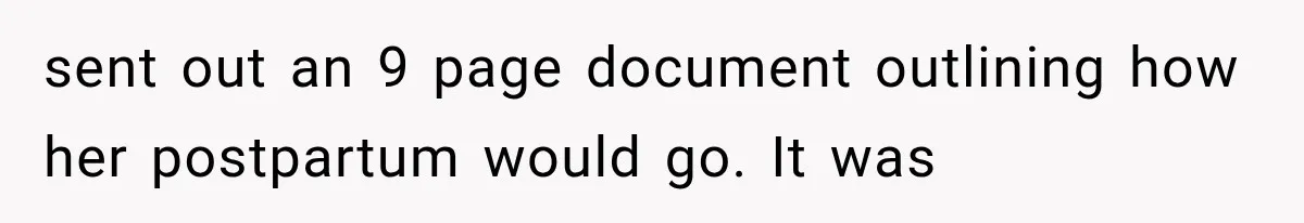 sent out an 9 page document outlining how her postpartum would go. It was
