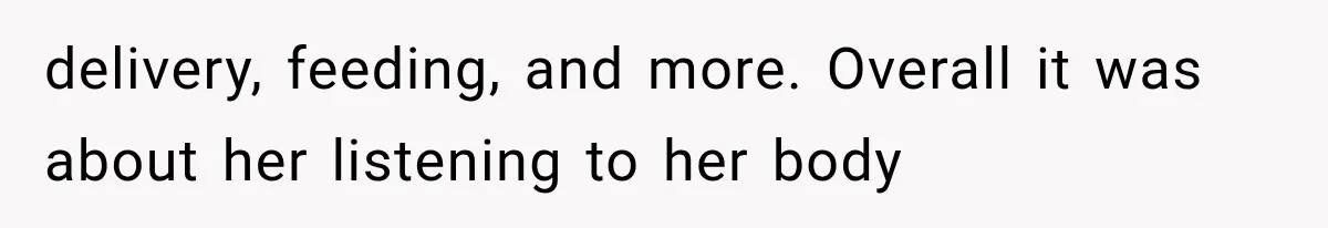 delivery, feeding, and more. Overall it was about her listening to her body
