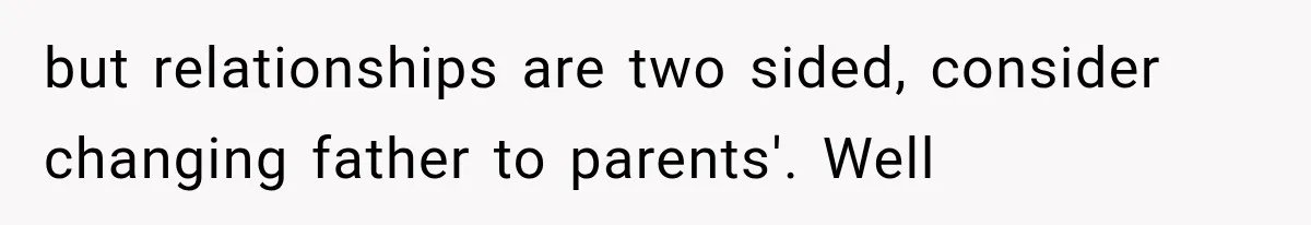 but relationships are two sided, consider changing father to parents'. Well