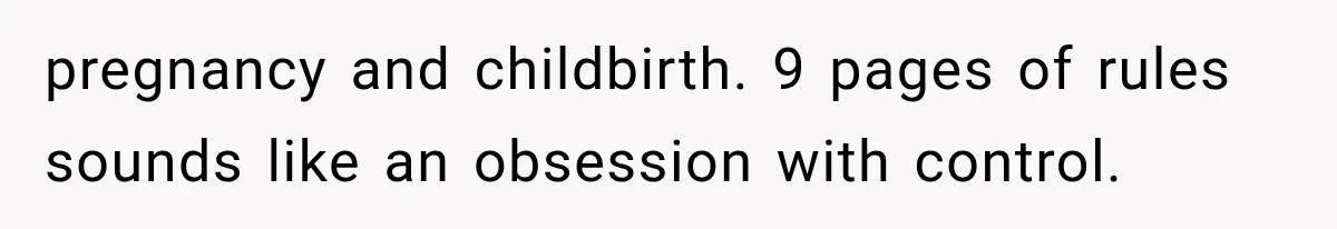pregnancy and childbirth. 9 pages of rules sounds like an obsession with control.