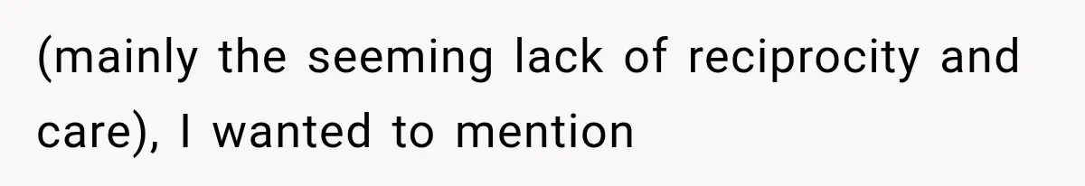 (mainly the seeming lack of reciprocity and care), I wanted to mention