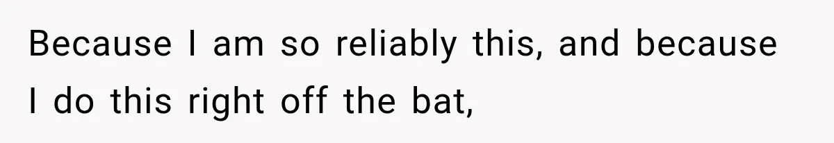 Because I am so reliably this, and because I do this right off the bat,