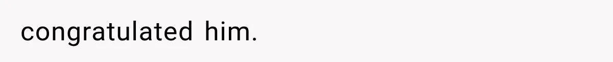 congratulated him.