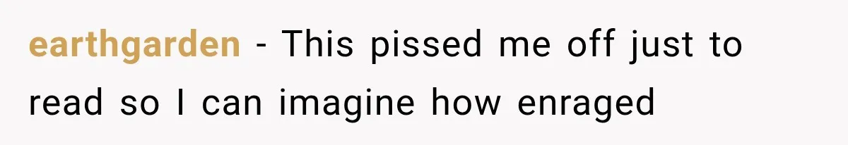 earthgarden − This pissed me off just to read so I can imagine how enraged