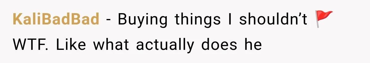 KaliBadBad − Buying things I shouldn’t 🚩 WTF. Like what actually does he