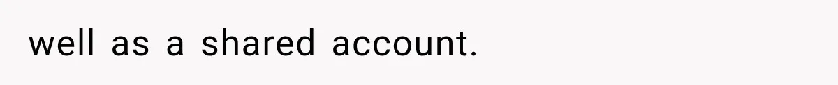 well as a shared account.