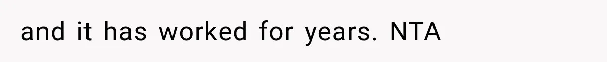 and it has worked for years. NTA