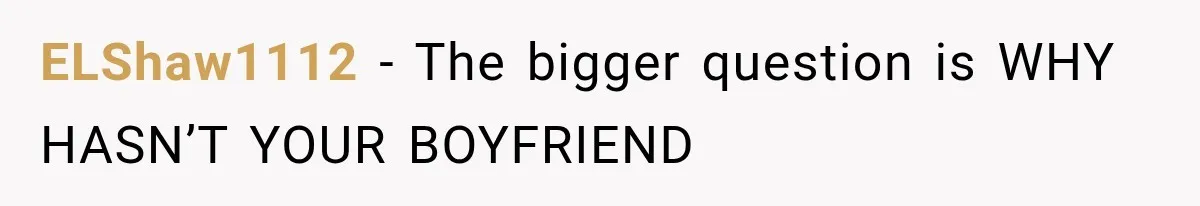 ELShaw1112 − The bigger question is WHY HASN’T YOUR BOYFRIEND